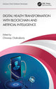 Book cover of: Digital Health Transformation with Blockchain and Artificial Intelligence. By: Chinmay Chakraborty