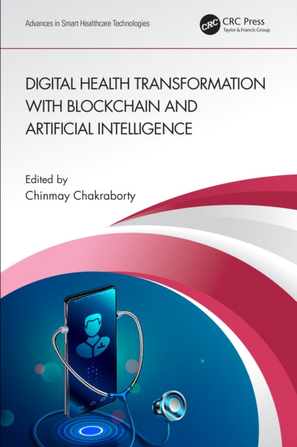 Book cover of: Digital Health Transformation with Blockchain and Artificial Intelligence. By: Chinmay Chakraborty