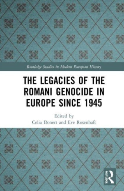 Book cover of: Legacies of the Romani Genocide in Europe since 1945. By: Celia Donert