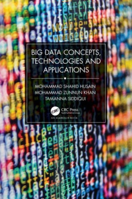 Book cover of: Big Data Concepts, Technologies, and Applications. By: Mohammad Shahid Husain