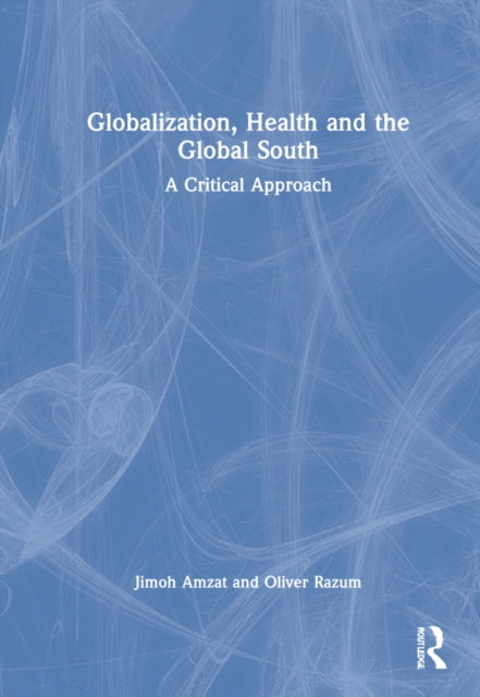 Book cover of: Globalization, Health and the Global South. By: Jimoh Amzat