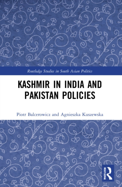 Book cover of: Kashmir in India and Pakistan Policies. By: Piotr Balcerowicz