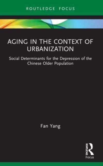 Book cover of: Aging in the Context of Urbanization. By: Fan Yang