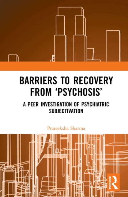 Book cover of: Barriers to Recovery from ‘Psychosis’. By: Prateeksha Sharma