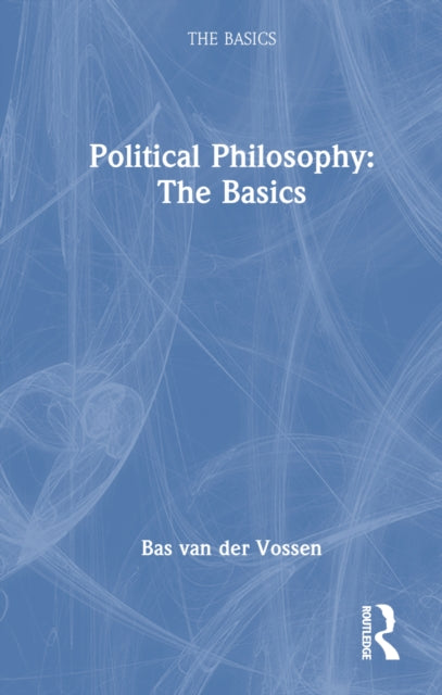 Book cover of: Political Philosophy: The Basics. By: Bas van der Vossen