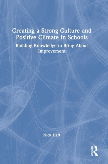Book cover of: Creating a Strong Culture and Positive Climate in Schools. By: Nick Hart
