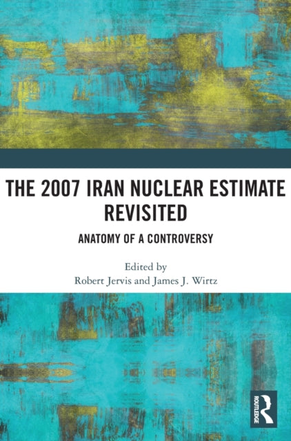 Book cover of: 2007 Iran Nuclear Estimate Revisited. By: Robert Jervis