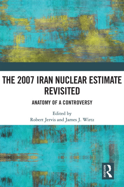 Book cover of: 2007 Iran Nuclear Estimate Revisited. By: Robert Jervis
