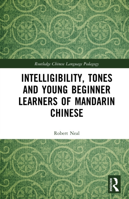 Book cover of: Intelligibility, Tones and Young Beginner Learners of Mandarin Chinese. By: Robert Neal