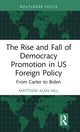 Book cover of: Rise and Fall of Democracy Promotion in US Foreign Policy. By: Matthew Alan Hill