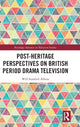 Book cover of: Post-heritage Perspectives on British Period Drama Television. By: Will Abbiss