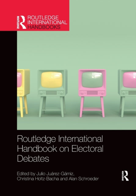 Book cover of: Routledge International Handbook on Electoral Debates. By: Julio Juárez Gámiz
