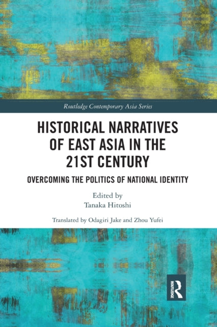 Book cover of: Historical Narratives of East Asia in the 21st Century. By: Hitoshi Tanaka