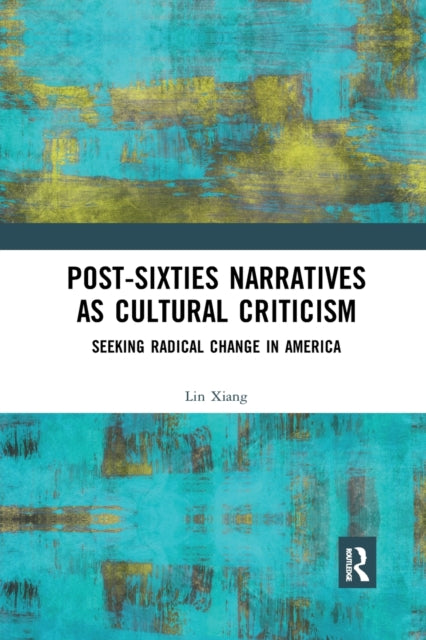 Book cover of: Post-Sixties Narratives as Cultural Criticism. By: Lin Xiang