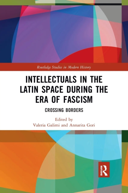 Book cover of: Intellectuals in the Latin Space during the Era of Fascism. By: Valeria Galimi
