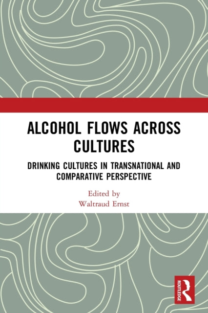 Book cover of: Alcohol Flows Across Cultures. By: Waltraud Ernst