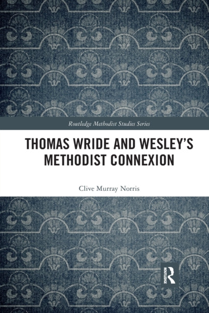 Book cover of: Thomas Wride and Wesley’s Methodist Connexion. By: Clive Murray Norris
