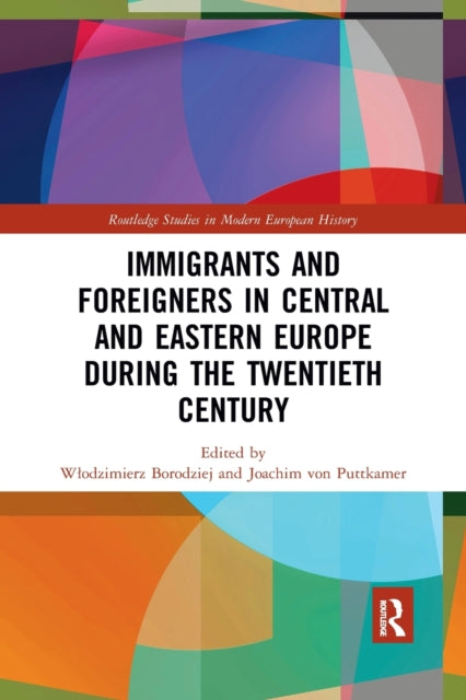 Book cover of: Immigrants and Foreigners in Central and Eastern Europe during the Twentieth Century. By: Wodzimierz Borodziej
