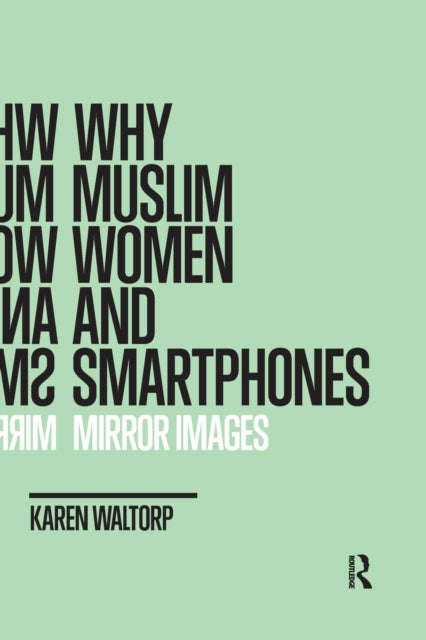 Book cover of: Why Muslim Women and Smartphones. By: Karen Waltorp