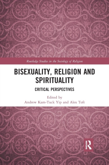 Book cover of: Bisexuality, Religion and Spirituality. By: Andrew Kam-Tuck Yip