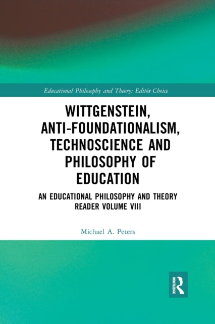 Book cover of: Wittgenstein, Anti-foundationalism, Technoscience and Philosophy of Education. By: Michael Peters