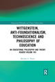 Book cover of: Wittgenstein, Anti-foundationalism, Technoscience and Philosophy of Education. By: Michael Peters