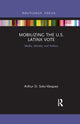 Book cover of: Mobilizing the U.S. Latinx Vote. By: Arthur D. Soto-Vásquez