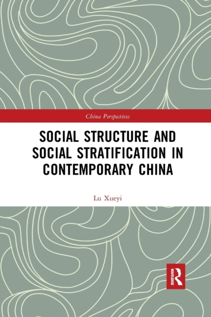 Book cover of: Social Structure and Social Stratification in Contemporary China. By: Xueyi Lu