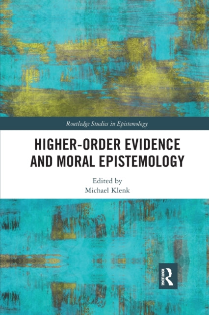 Book cover of: Higher-Order Evidence and Moral Epistemology. By: Michael Klenk