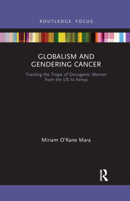 Book cover of: Globalism and Gendering Cancer. By: Miriam O'Kane Mara