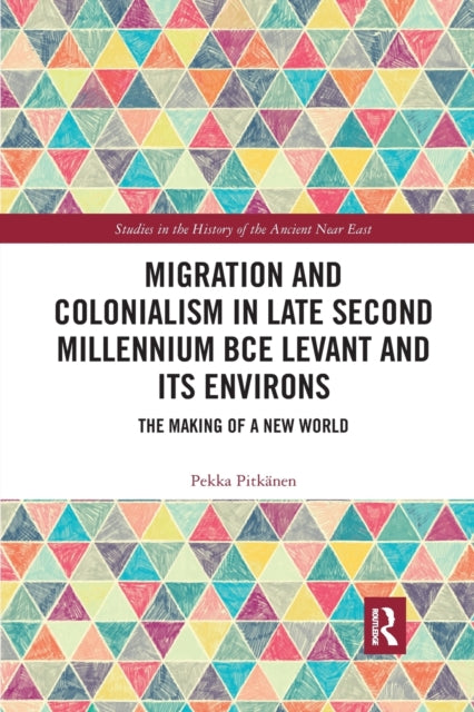 Book cover of: Migration and Colonialism in Late Second Millennium BCE Levant and Its Environs. By: Pekka Pitkänen