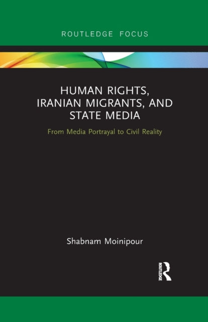 Book cover of: Human Rights, Iranian Migrants, and State Media. By: Shabnam Moinipour