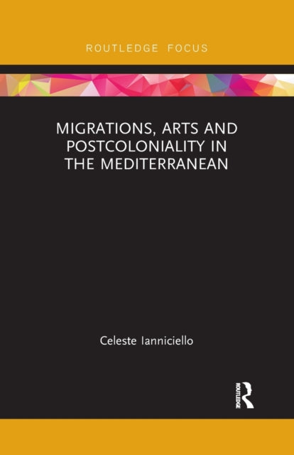 Book cover of: Migrations, Arts and Postcoloniality in the Mediterranean. By: Celeste Ianniciello