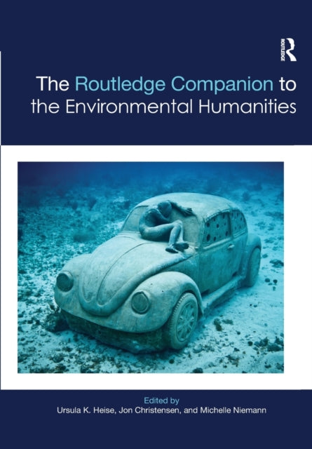 Book cover of: Routledge Companion to the Environmental Humanities. By: Ursula K. Heise