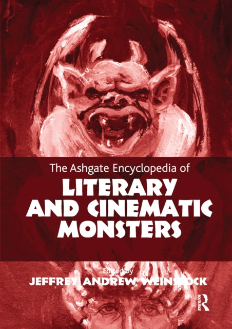 Book cover of: Ashgate Encyclopedia of Literary and Cinematic Monsters. By: Jeffrey Andrew Weinstock