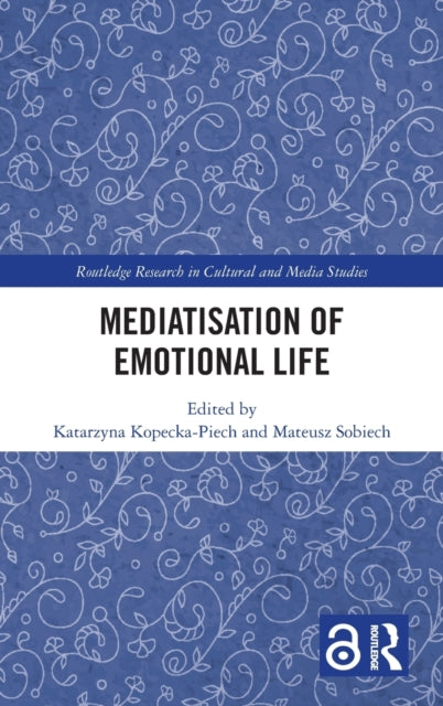 Book cover of: Mediatisation of Emotional Life. By: Katarzyna Kopecka-Piech