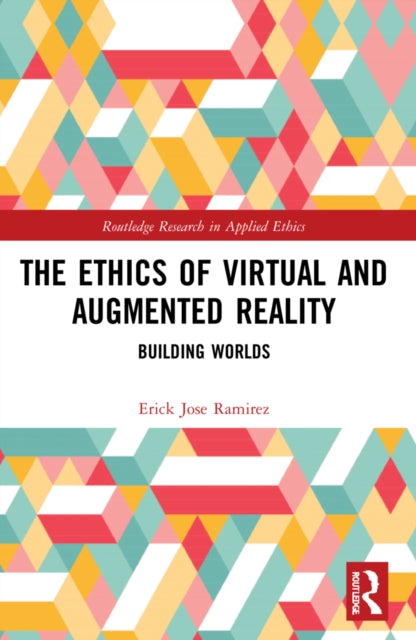 Book cover of: Ethics of Virtual and Augmented Reality. By: Erick Jose Ramirez