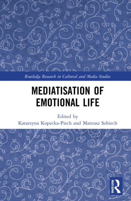 Book cover of: Mediatisation of Emotional Life. By: Katarzyna Kopecka-Piech