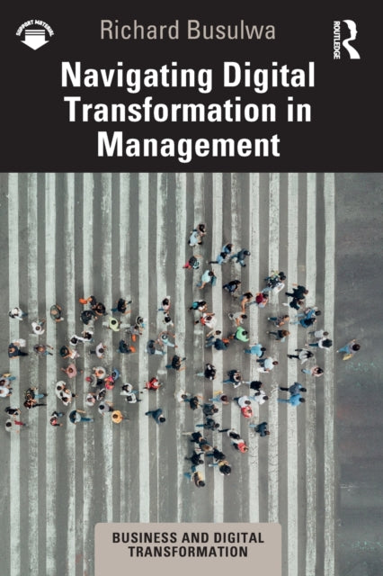 Book cover of: Navigating Digital Transformation in Management. By: Richard Busulwa