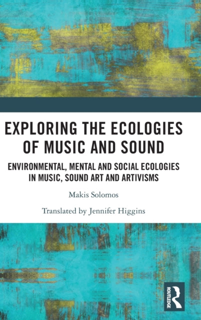 Book cover of: Exploring the Ecologies of Music and Sound. By: Makis Solomos