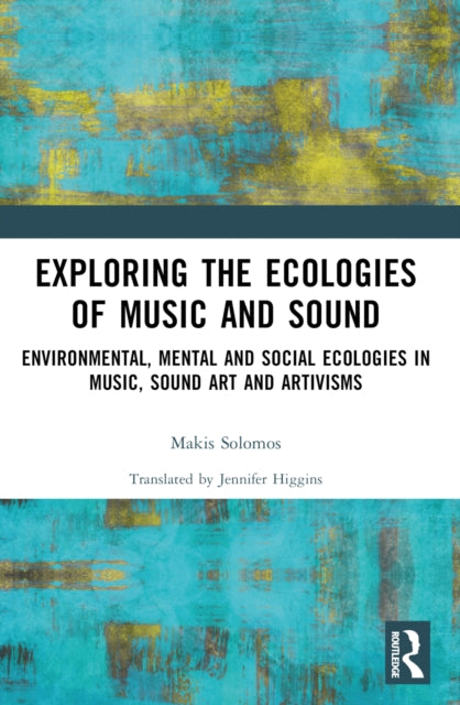 Book cover of: Exploring the Ecologies of Music and Sound. By: Makis Solomos