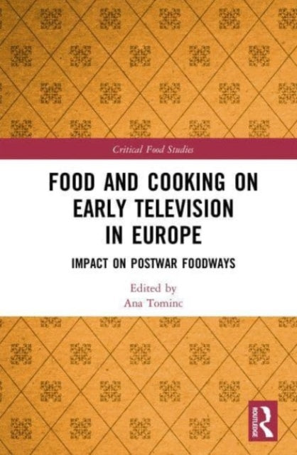 Book cover of: Food and Cooking on Early Television in Europe. By: Ana Tominc