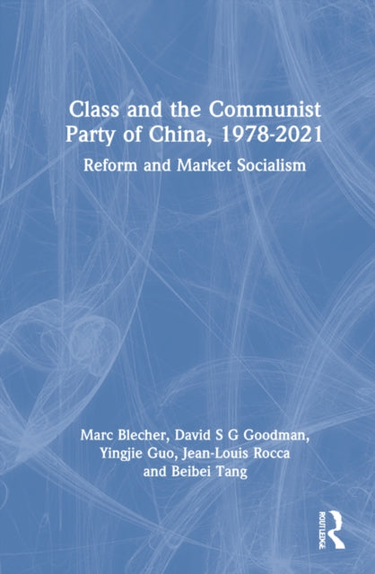 Book cover of: Class and the Communist Party of China, 1978-2021