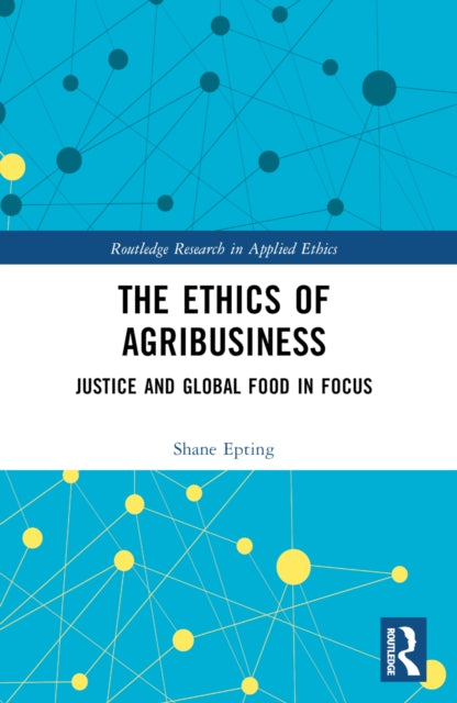 Book cover of: Ethics of Agribusiness. By: Shane Epting