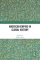 Book cover of: American Empire in Global History. By: Shigeru Akita