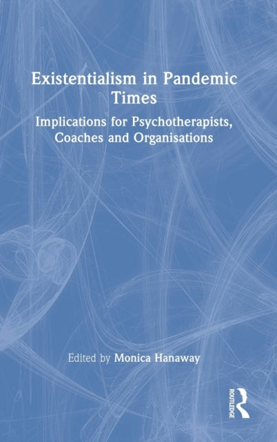 Book cover of: Existentialism in Pandemic Times. By: Monica Hanaway