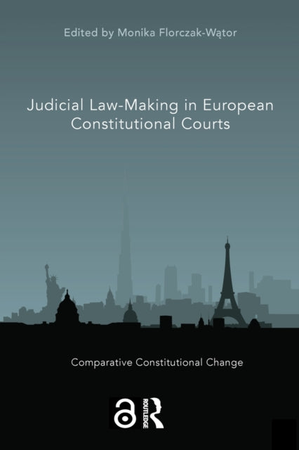 Book cover of: Judicial Law-Making in European Constitutional Courts. By: Monika Florczak-Wator