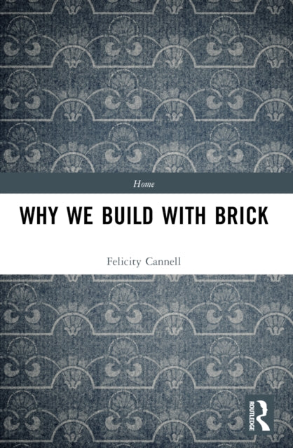 Book cover of: Why We Build With Brick. By: Felicity Cannell