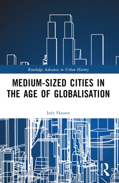 Book cover of: Medium-Sized Cities in the Age of Globalisation. By: Inès Hassen-Dakhli
