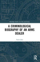 Book cover of: Criminological Biography of an Arms Dealer. By: Yarin Eski